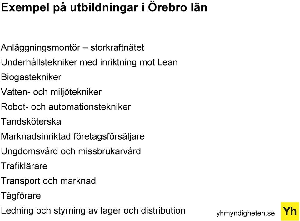 automationstekniker Tandsköterska Marknadsinriktad företagsförsäljare Ungdomsvård och