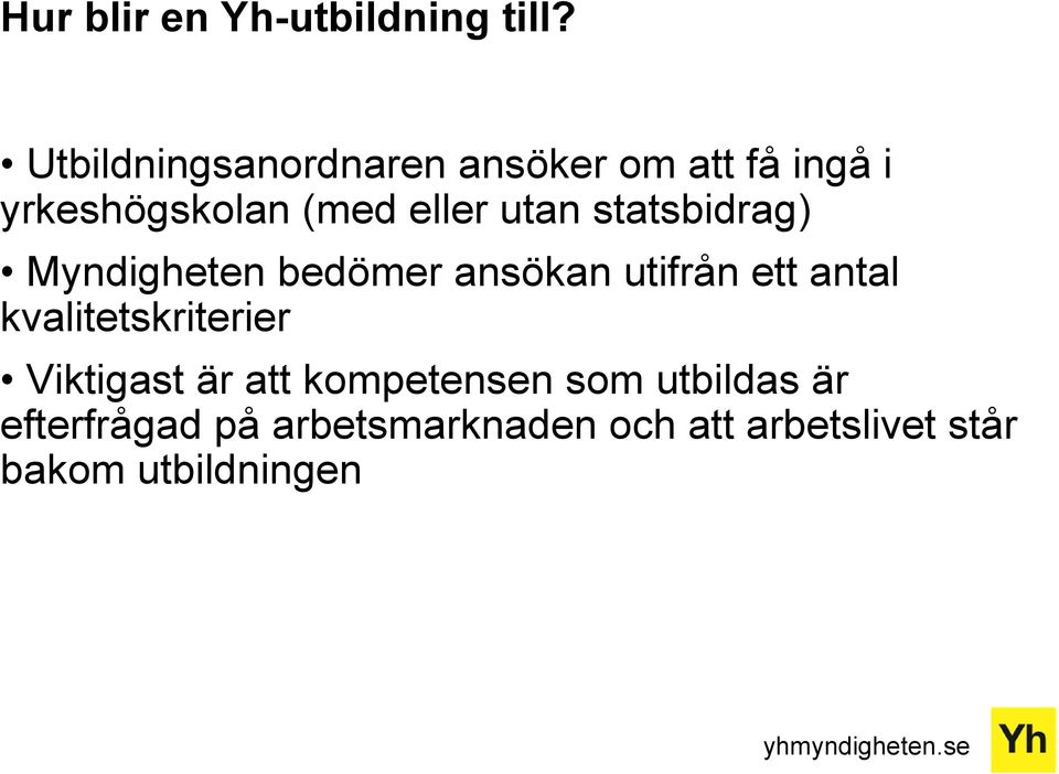 utan statsbidrag) Myndigheten bedömer ansökan utifrån ett antal