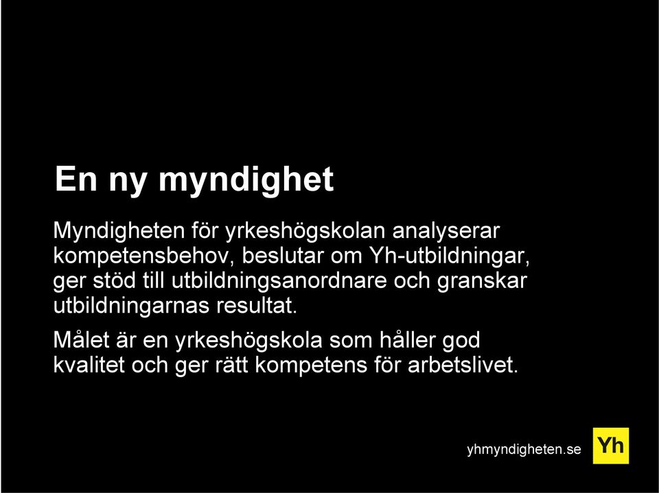 utbildningsanordnare och granskar utbildningarnas resultat.