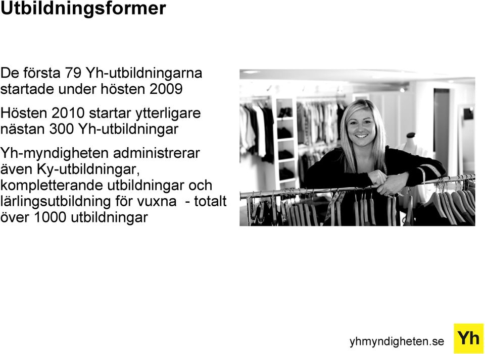 Yh-utbildningar Yh-myndigheten administrerar även Ky-utbildningar,