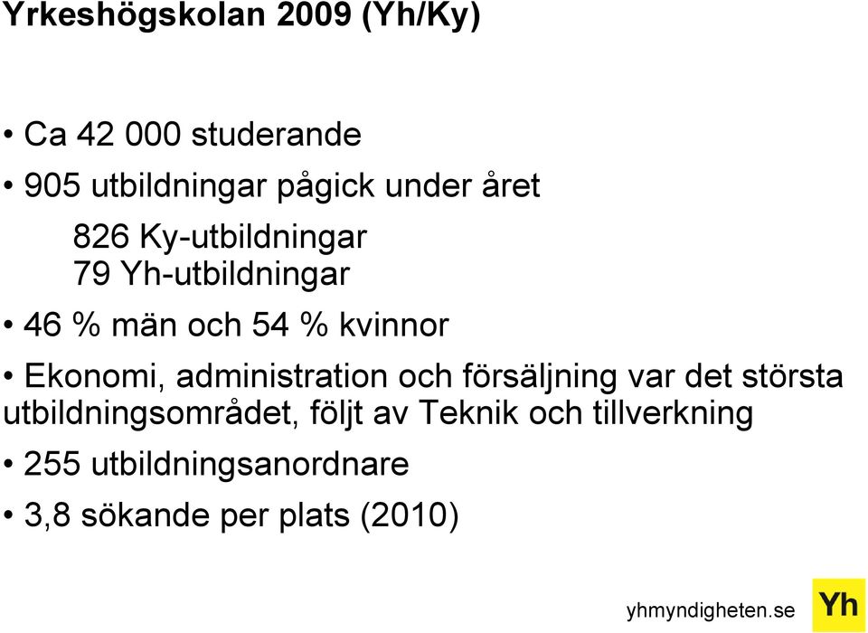 Ekonomi, administration och försäljning var det största utbildningsområdet,