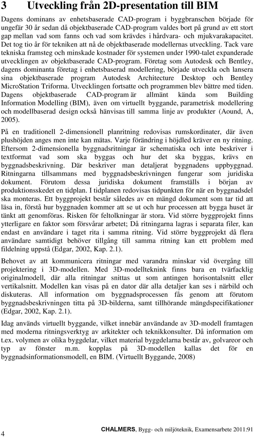 Tack vare tekniska framsteg och minskade kostnader för systemen under 1990-talet expanderade utvecklingen av objektbaserade CAD-program.