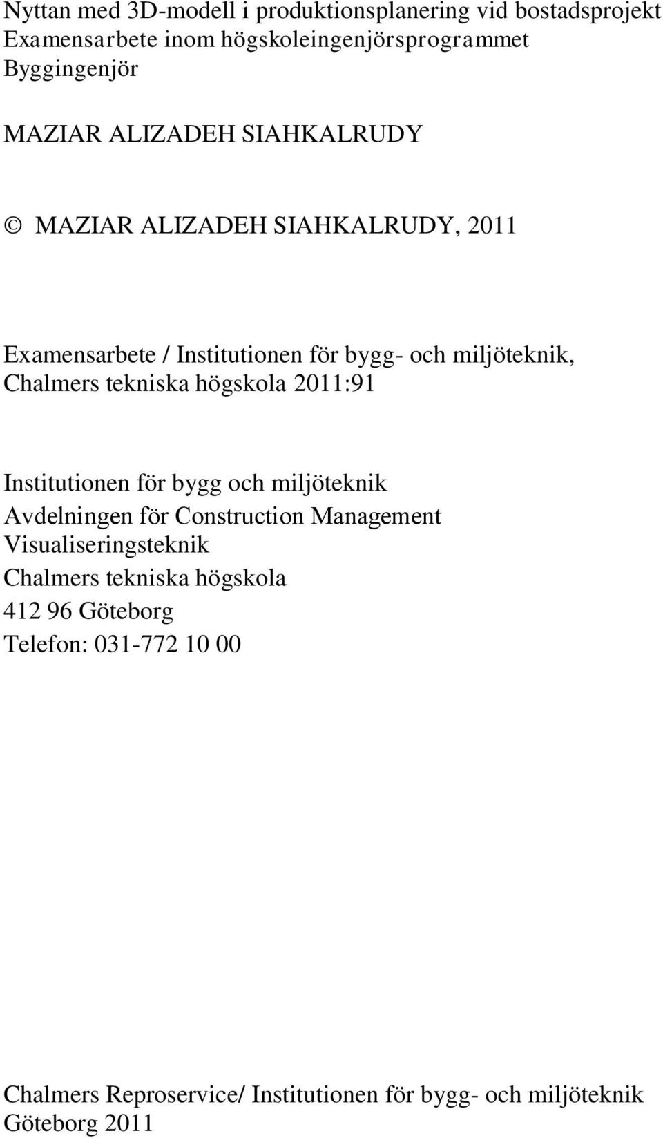 högskola 2011:91 Institutionen för bygg och miljöteknik Avdelningen för Construction Management Visualiseringsteknik Chalmers