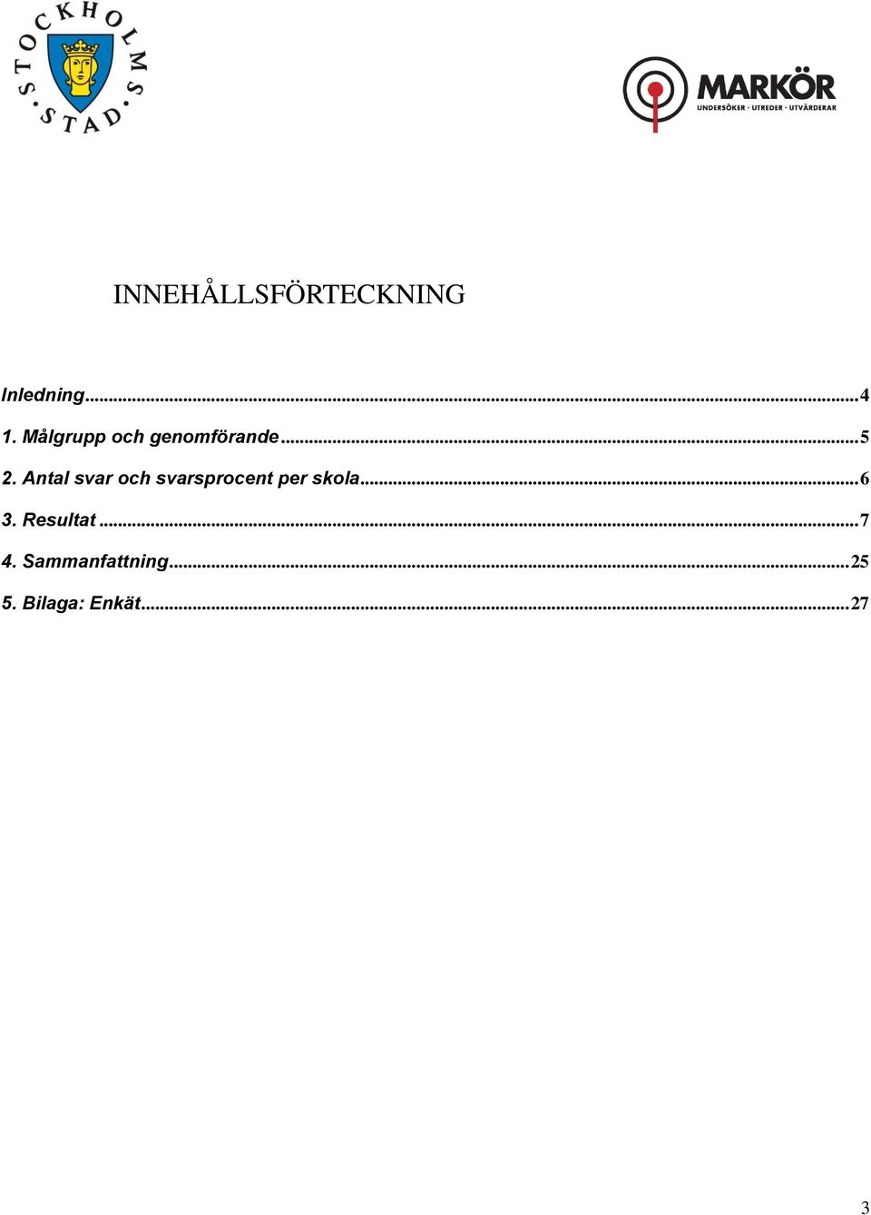 Antal svar och svarsprocent per skola... 6 3.