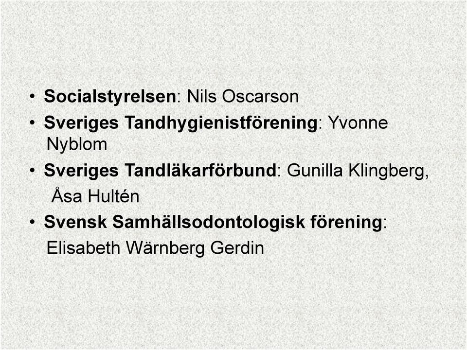 Tandläkarförbund: Gunilla Klingberg, Åsa Hultén