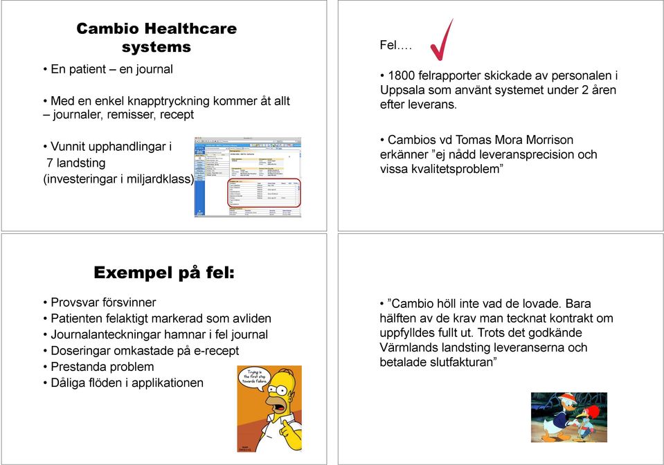 Cambios vd Tomas Mora Morrison erkänner ej nådd leveransprecision och vissa kvalitetsproblem Exempel på fel: Provsvar försvinner Patienten felaktigt markerad som avliden Journalanteckningar
