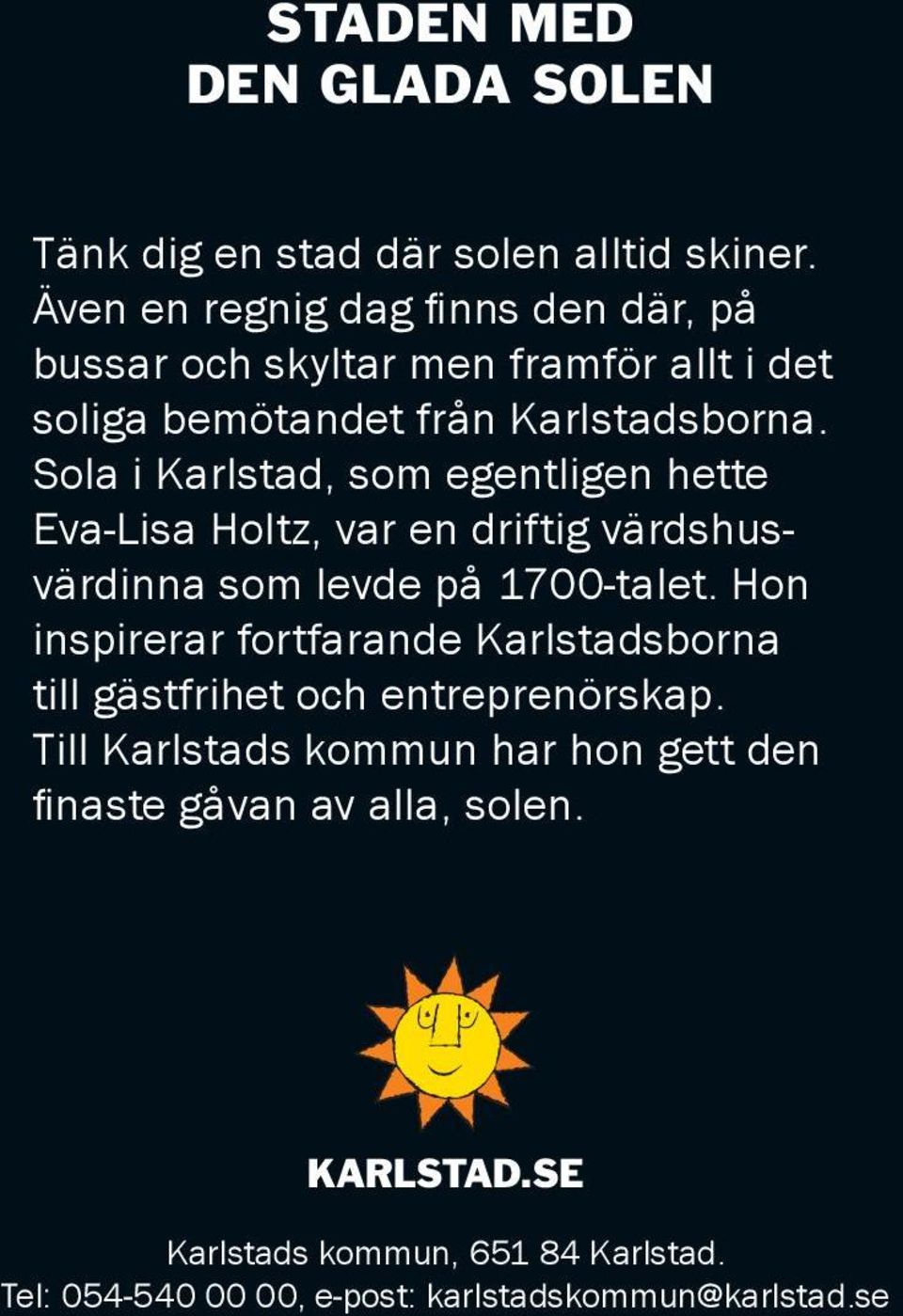 Sola i Karlstad, som egentligen hette Eva-Lisa Holtz, var en driftig värdshusvärdinna som levde på 1700-talet.