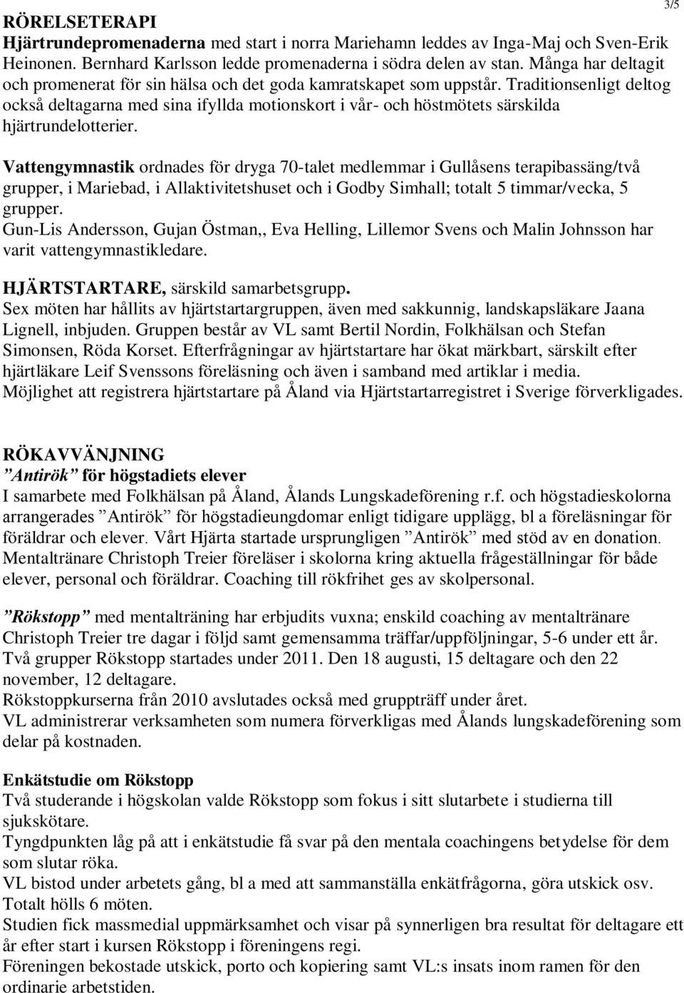 Traditionsenligt deltog också deltagarna med sina ifyllda motionskort i vår- och höstmötets särskilda hjärtrundelotterier.