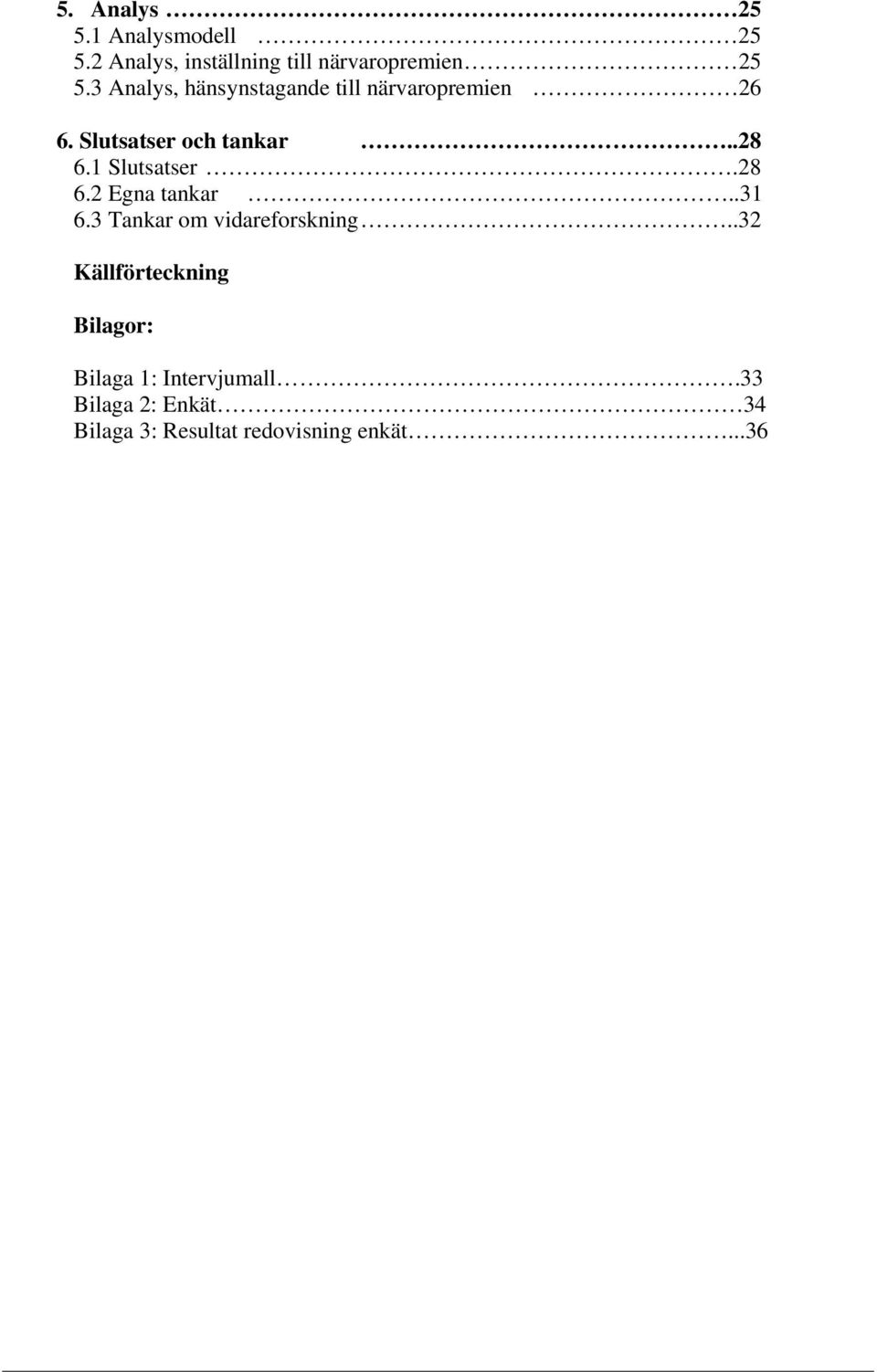 1 Slutsatser.28 6.2 Egna tankar..31 6.3 Tankar om vidareforskning.