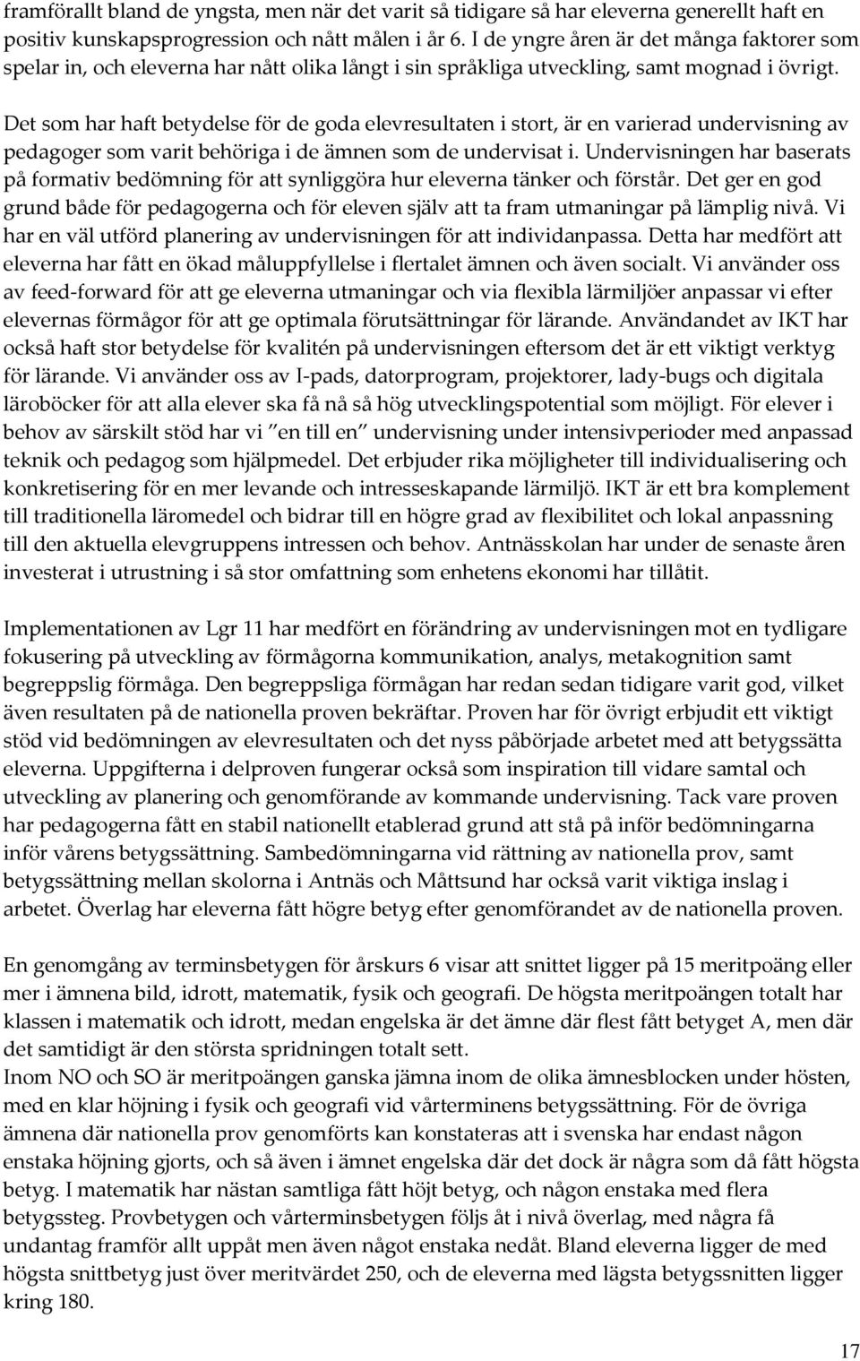 Det sm har haft betydelse för de gda elevresultaten i strt, är en varierad undervisning av pedagger sm varit behöriga i de ämnen sm de undervisat i.