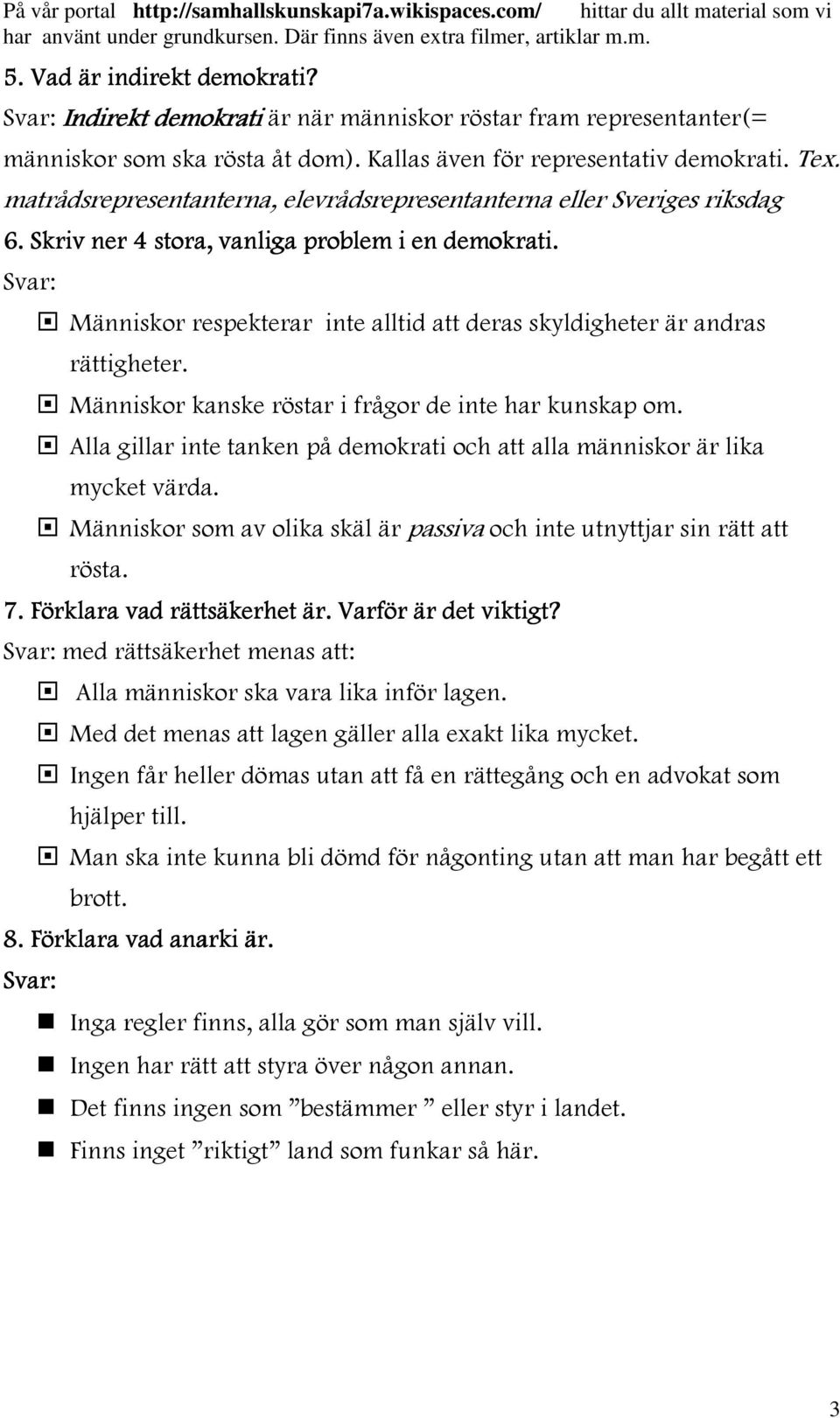 Människor respekterar inte alltid att deras skyldigheter är andras rättigheter. Människor kanske röstar i frågor de inte har kunskap om.