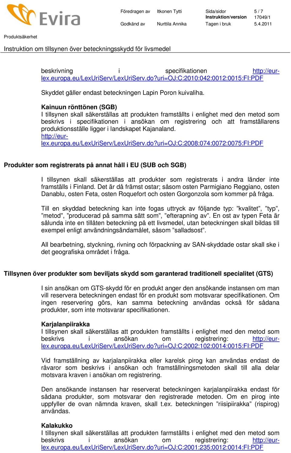produktionsställe ligger i landskapet Kajanaland. http://eurlex.europa.eu/lexuriserv/lexuriserv.do?