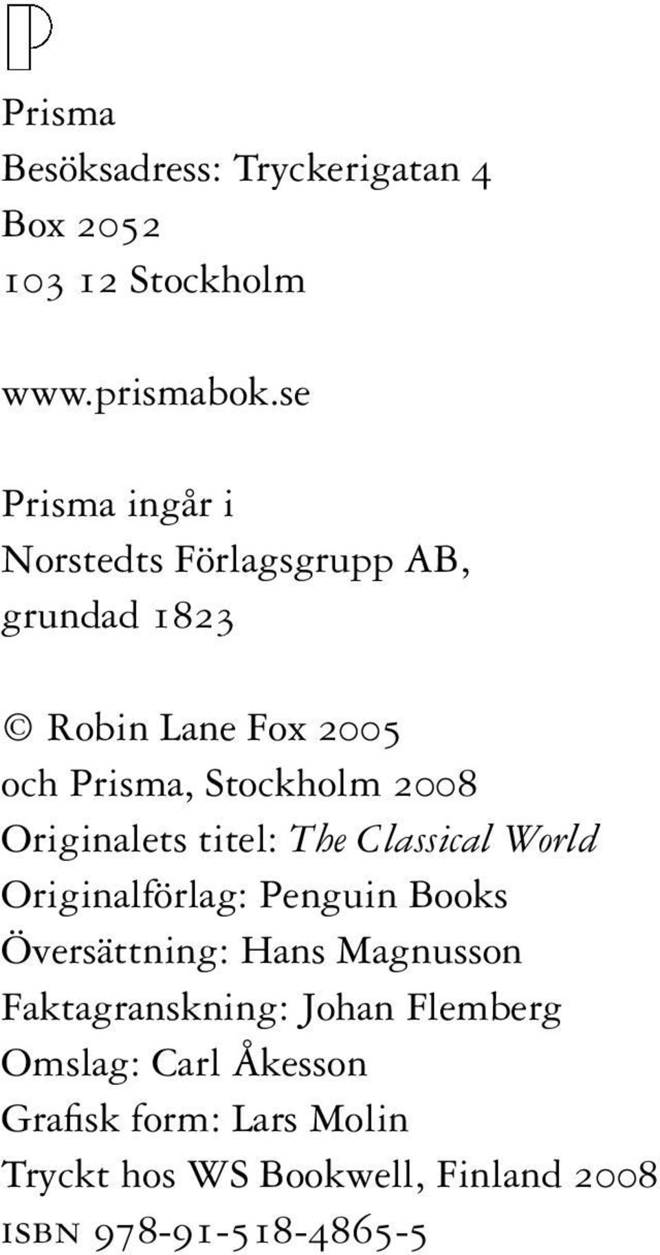 Originalets titel: The Classical World Originalförlag: Penguin Books Översättning: Hans Magnusson