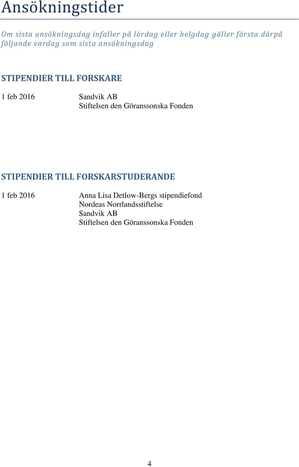 Stiftelsen den Göranssonska Fonden STIPENDIER TILL FORSKARSTUDERANDE 1 feb 2016 Anna Lisa