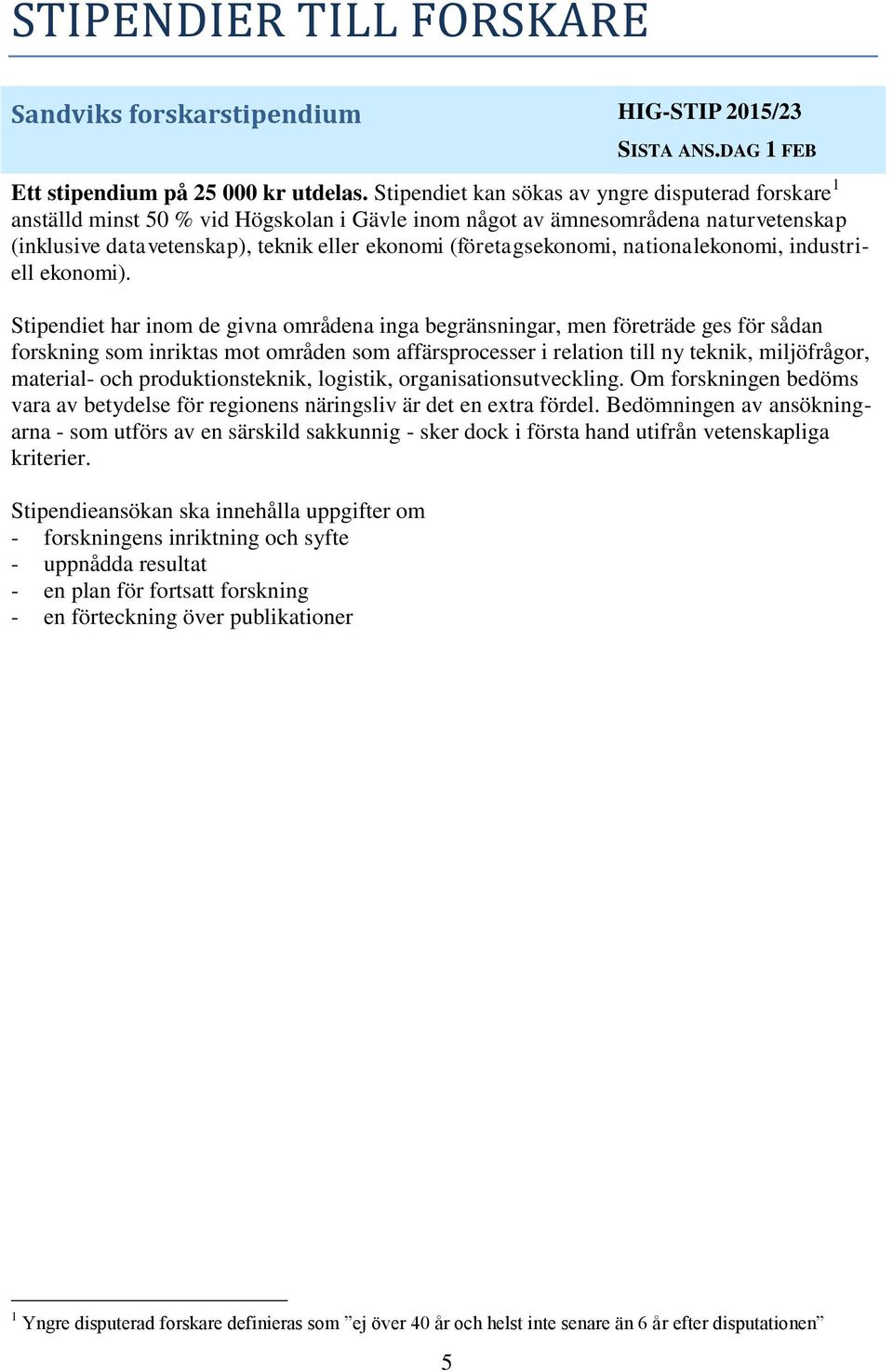 (företagsekonomi, nationalekonomi, industriell ekonomi).