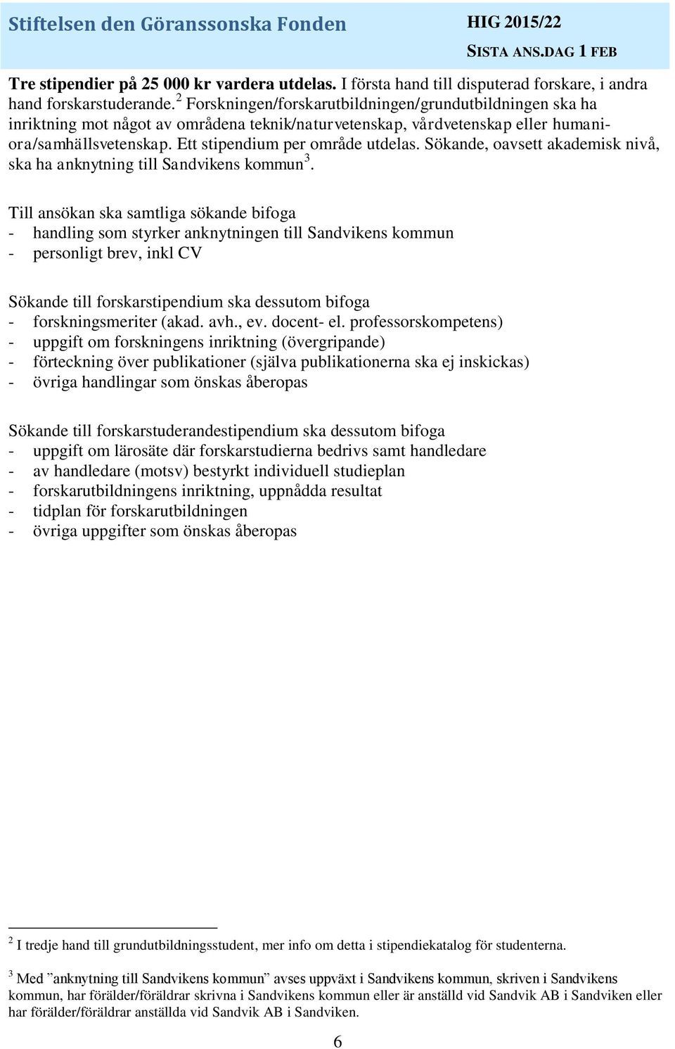 Sökande, oavsett akademisk nivå, ska ha anknytning till Sandvikens kommun 3.