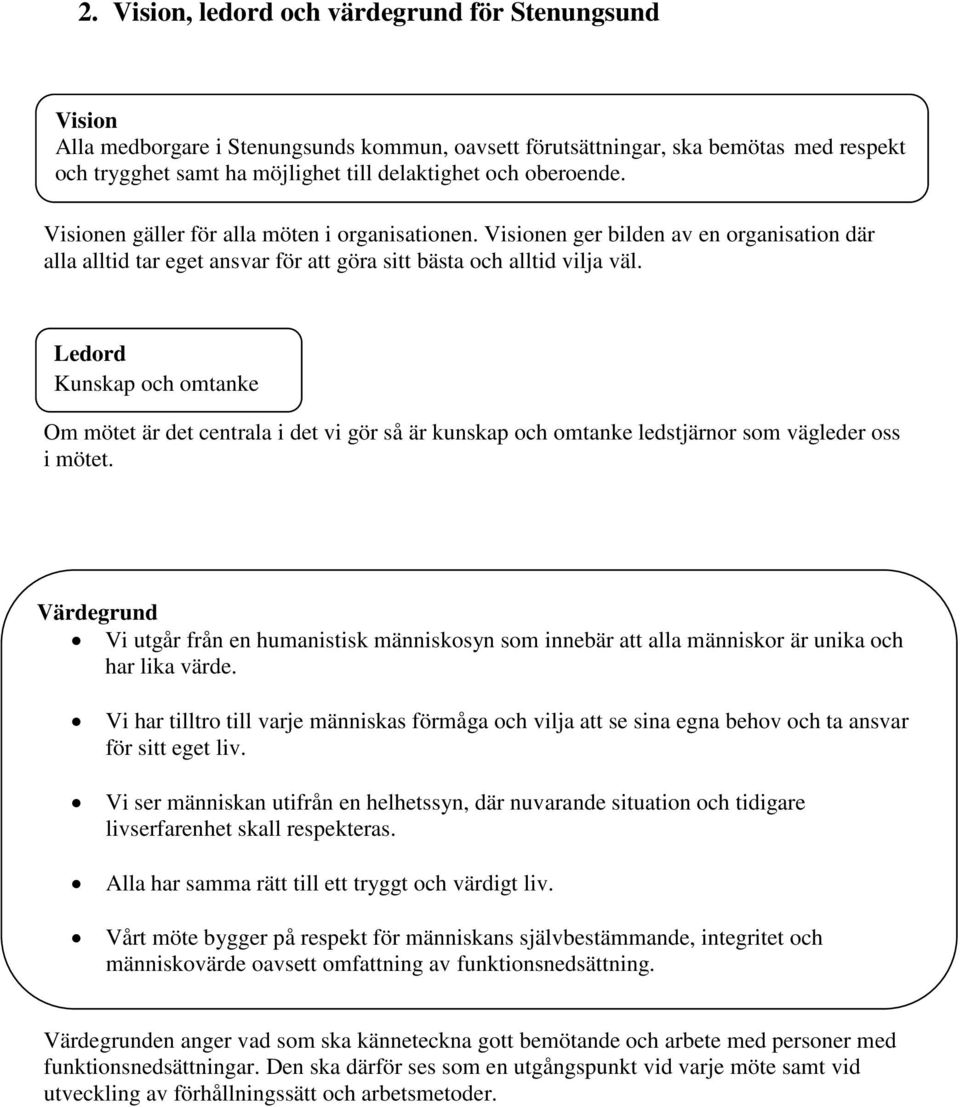 Ledord Kunskap och omtanke Om mötet är det centrala i det vi gör så är kunskap och omtanke ledstjärnor som vägleder oss i mötet.