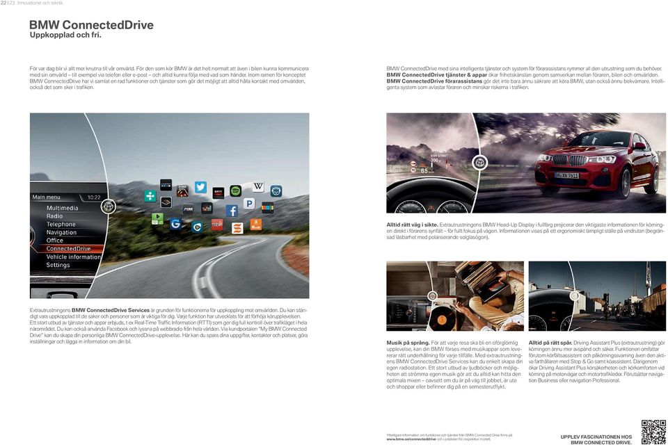 Inom ramen för konceptet BMW ConnectedDrive har vi samlat en rad funktioner och tjänster som gör det möjligt att alltid hålla kontakt med omvärlden, också det som sker i trafiken. #.