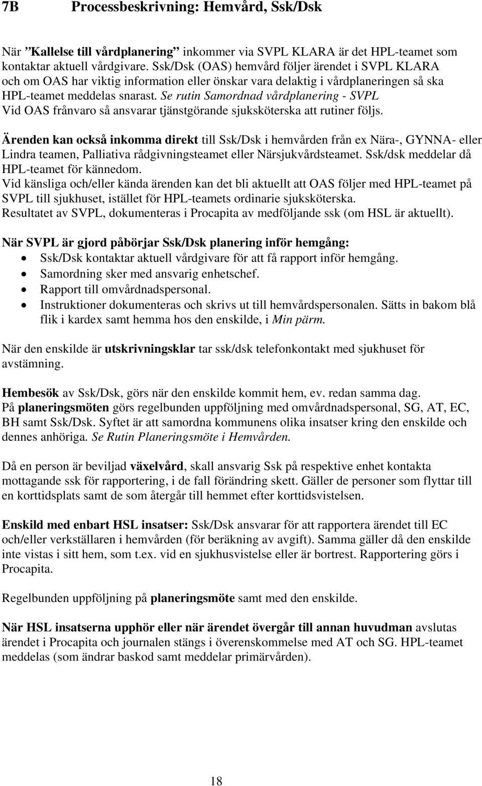 Se rutin Samordnad vårdplanering - SVPL Vid OAS frånvaro så ansvarar tjänstgörande sjuksköterska att rutiner följs.