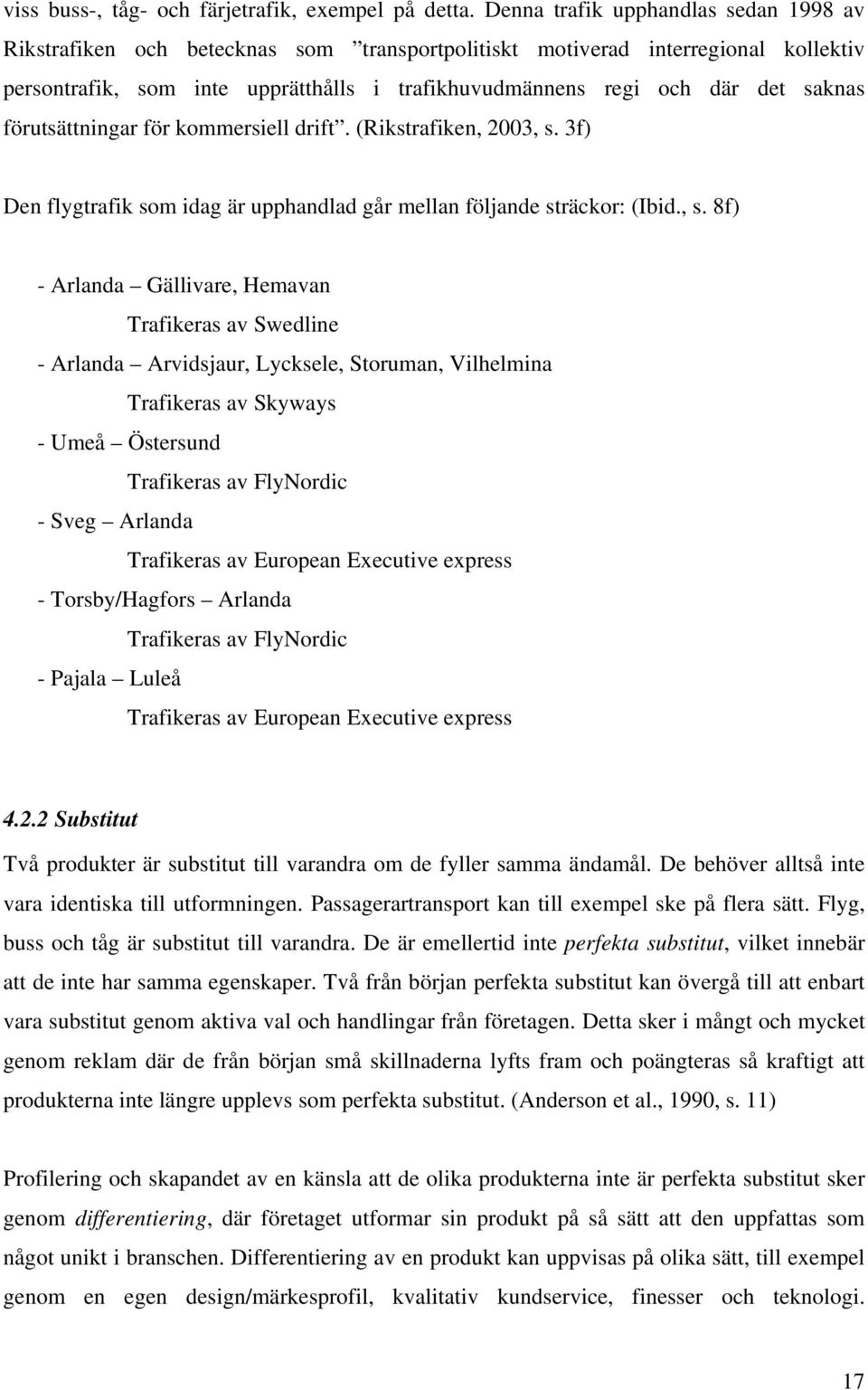 saknas förutsättningar för kommersiell drift. (Rikstrafiken, 2003, s.