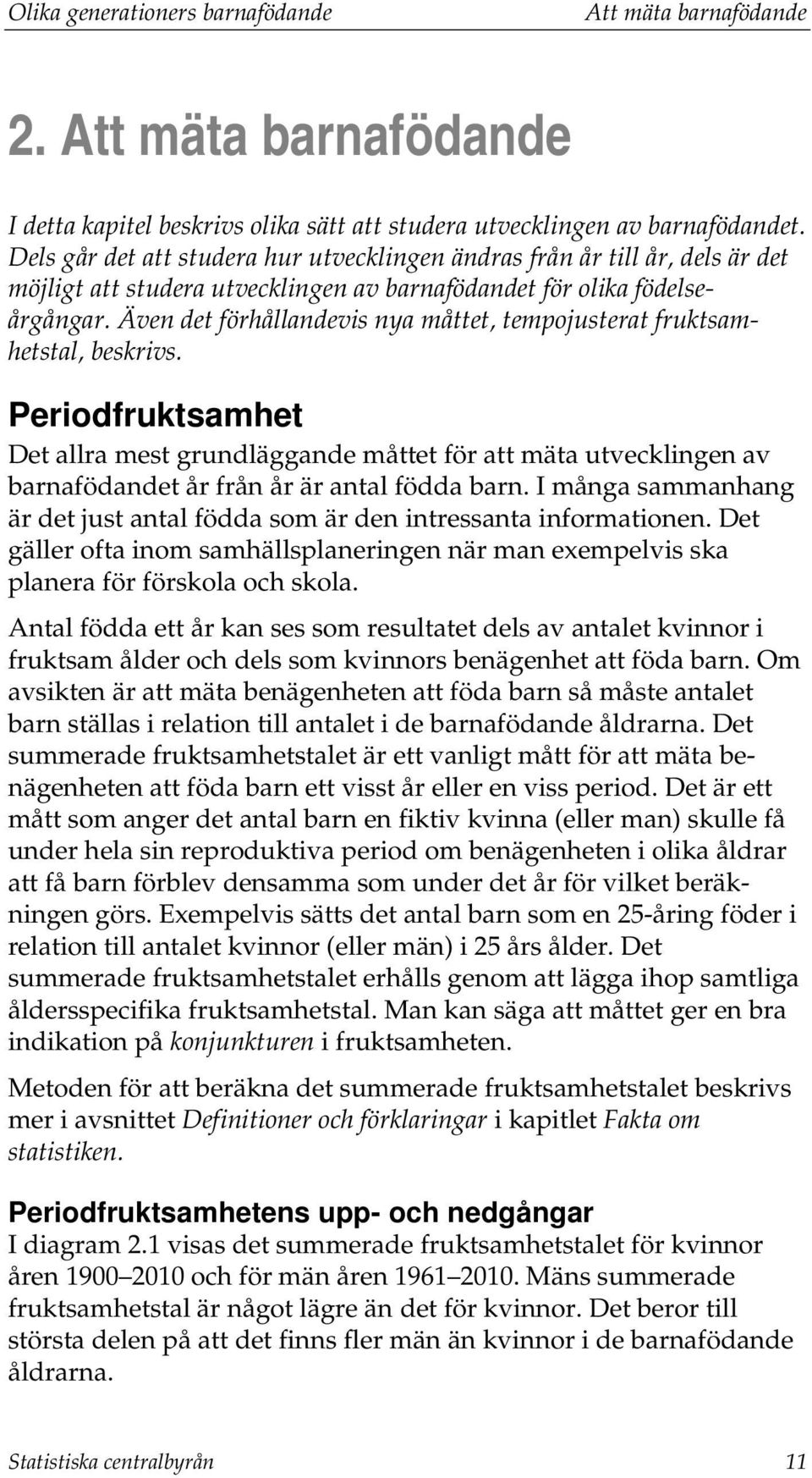 Även det förhållandevis nya måttet, tempojusterat fruktsamhetstal, beskrivs.