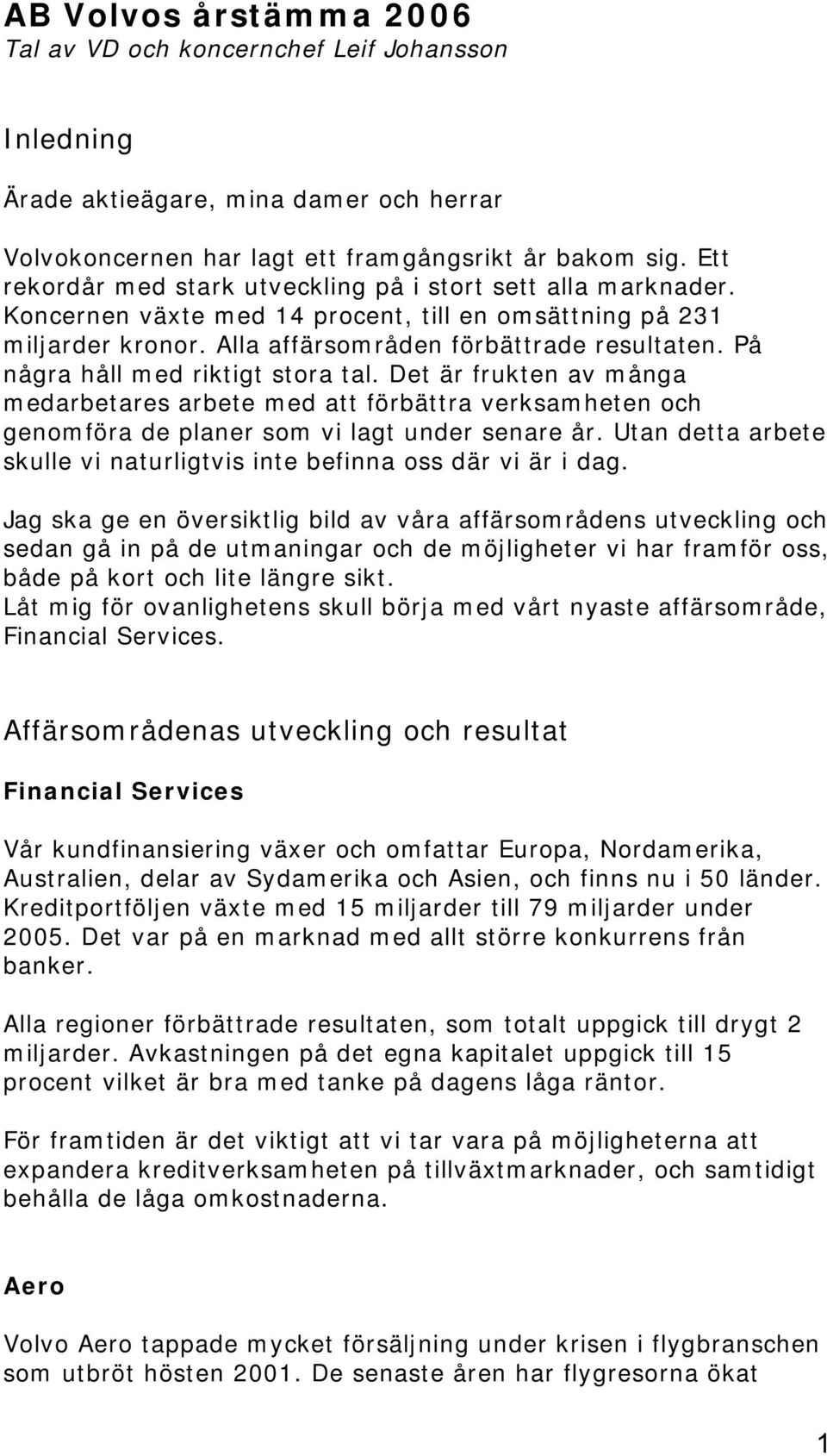 På några håll med riktigt stora tal. Det är frukten av många medarbetares arbete med att förbättra verksamheten och genomföra de planer som vi lagt under senare år.