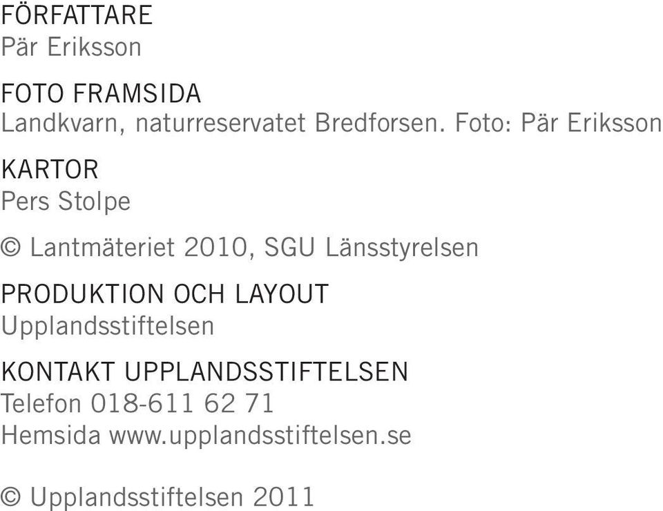 Foto: Pär Eriksson KARTOR Pers Stolpe Lantmäteriet 2010, SGU Länsstyrelsen