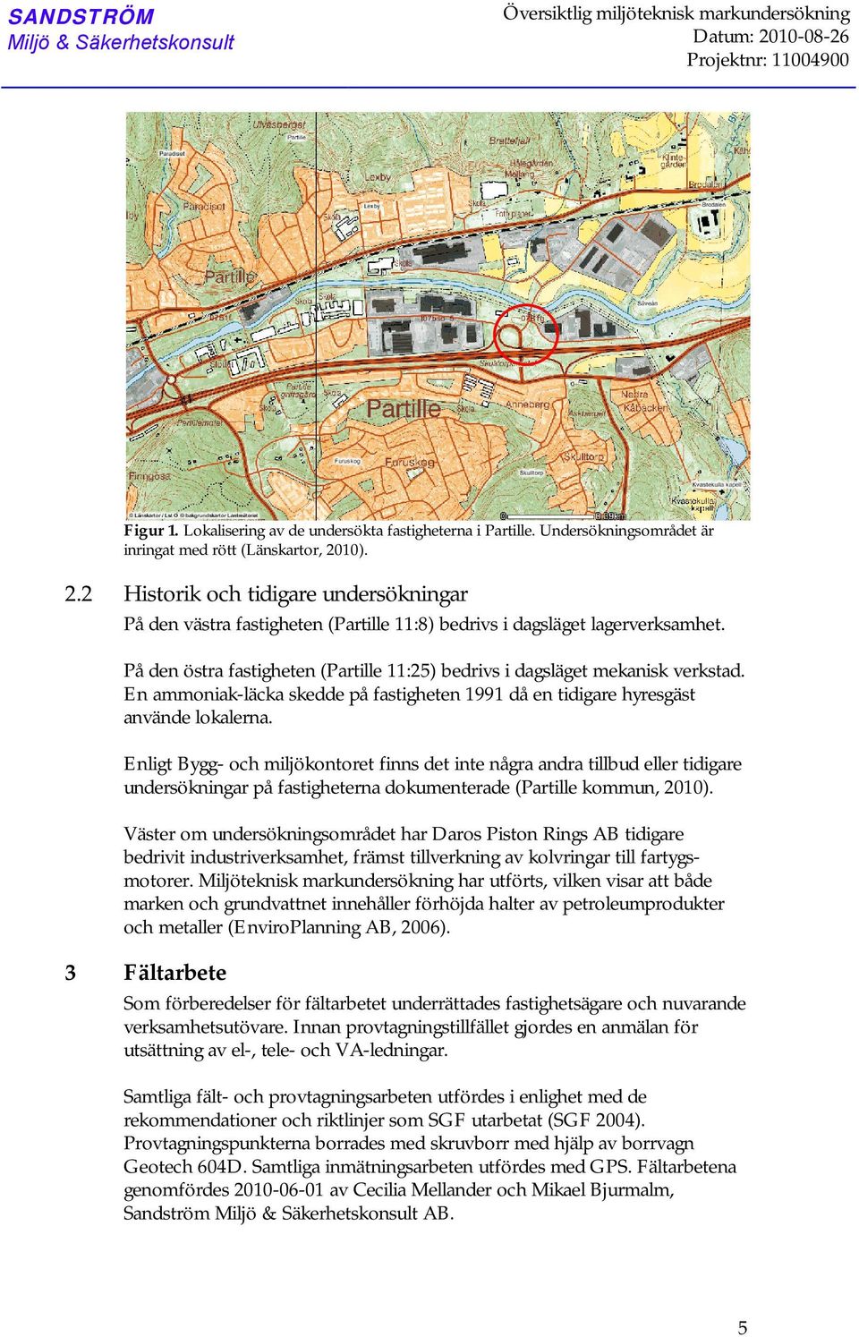 På den östra fastigheten (Partille 11:) bedrivs i dagsläget mekanisk verkstad. En ammoniak-läcka skedde på fastigheten 1991 då en tidigare hyresgäst använde lokalerna.