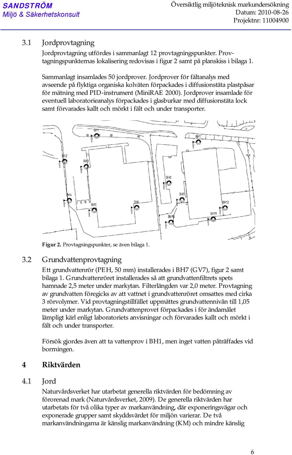 prover för fältanalys med avseende på flyktiga organiska kolväten förpackades i diffusionstäta plastpåsar för mätning med PID-instrument (MiniRAE 00).