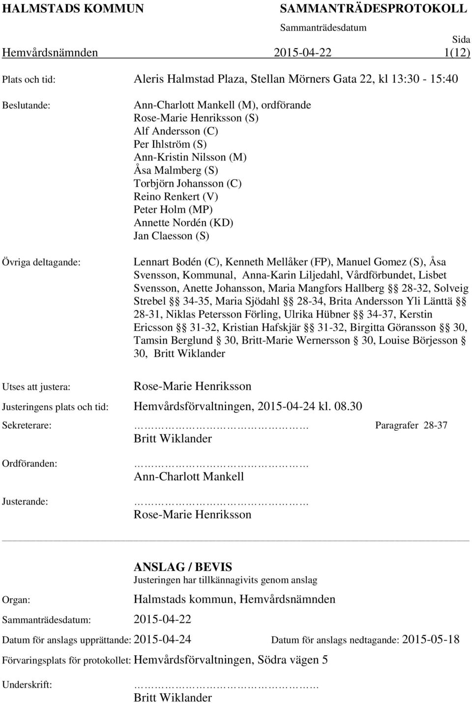 Mellåker (FP), Manuel Gomez (S), Åsa Svensson, Kommunal, Anna-Karin Liljedahl, Vårdförbundet, Lisbet Svensson, Anette Johansson, Maria Mangfors Hallberg 28-32, Solveig Strebel 34-35, Maria Sjödahl