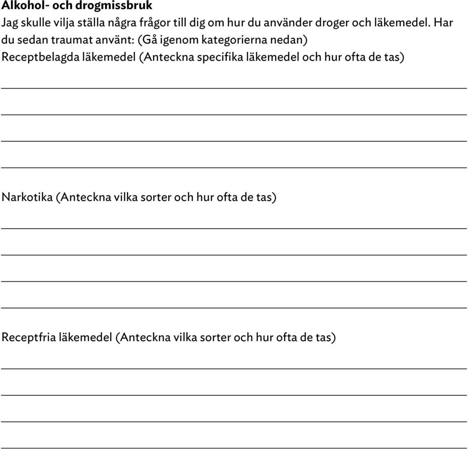 Har du sedan traumat använt: (Gå igenom kategorierna nedan) Receptbelagda läkemedel