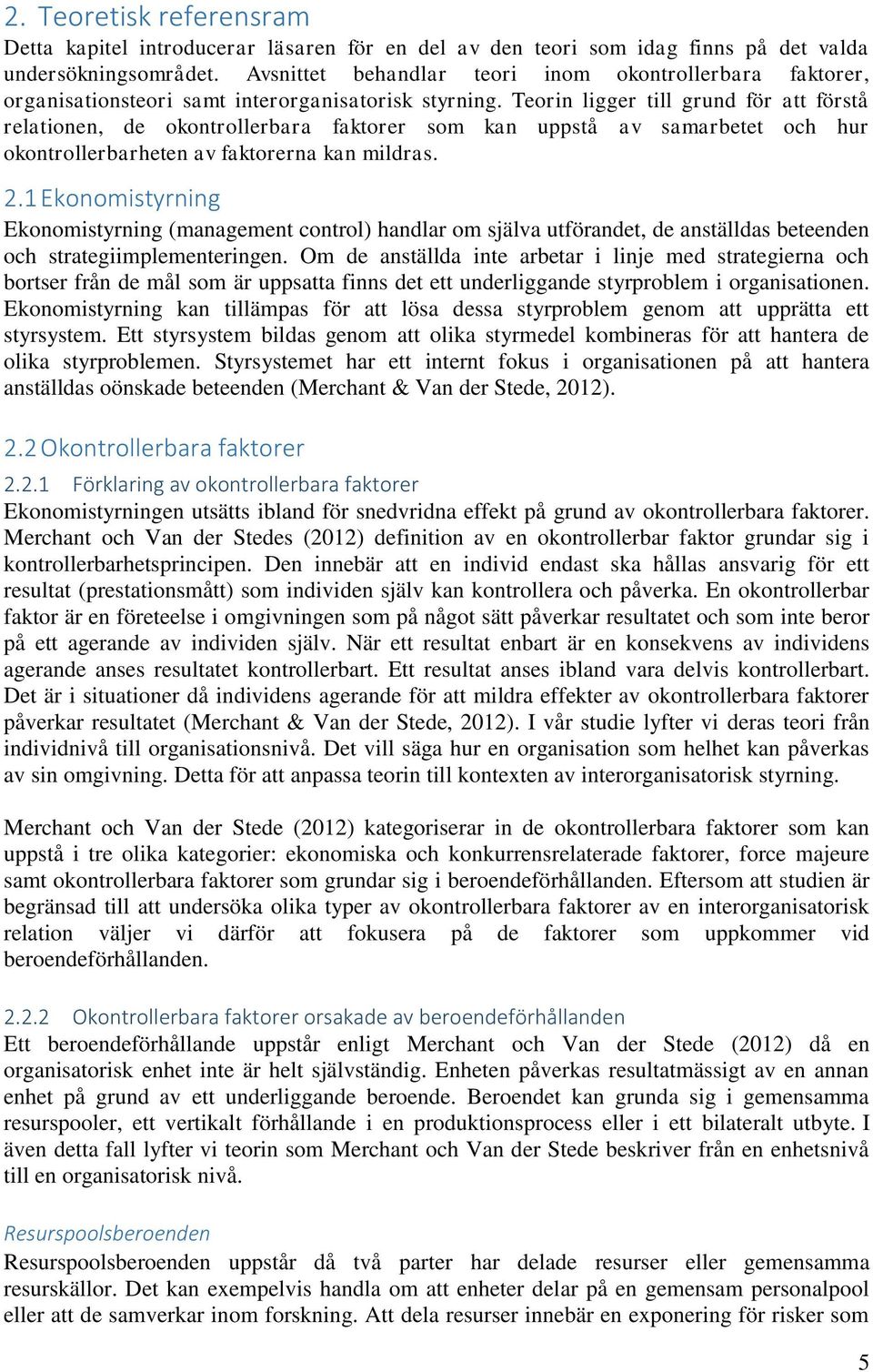 Teorin ligger till grund för att förstå relationen, de okontrollerbara faktorer som kan uppstå av samarbetet och hur okontrollerbarheten av faktorerna kan mildras. 2.