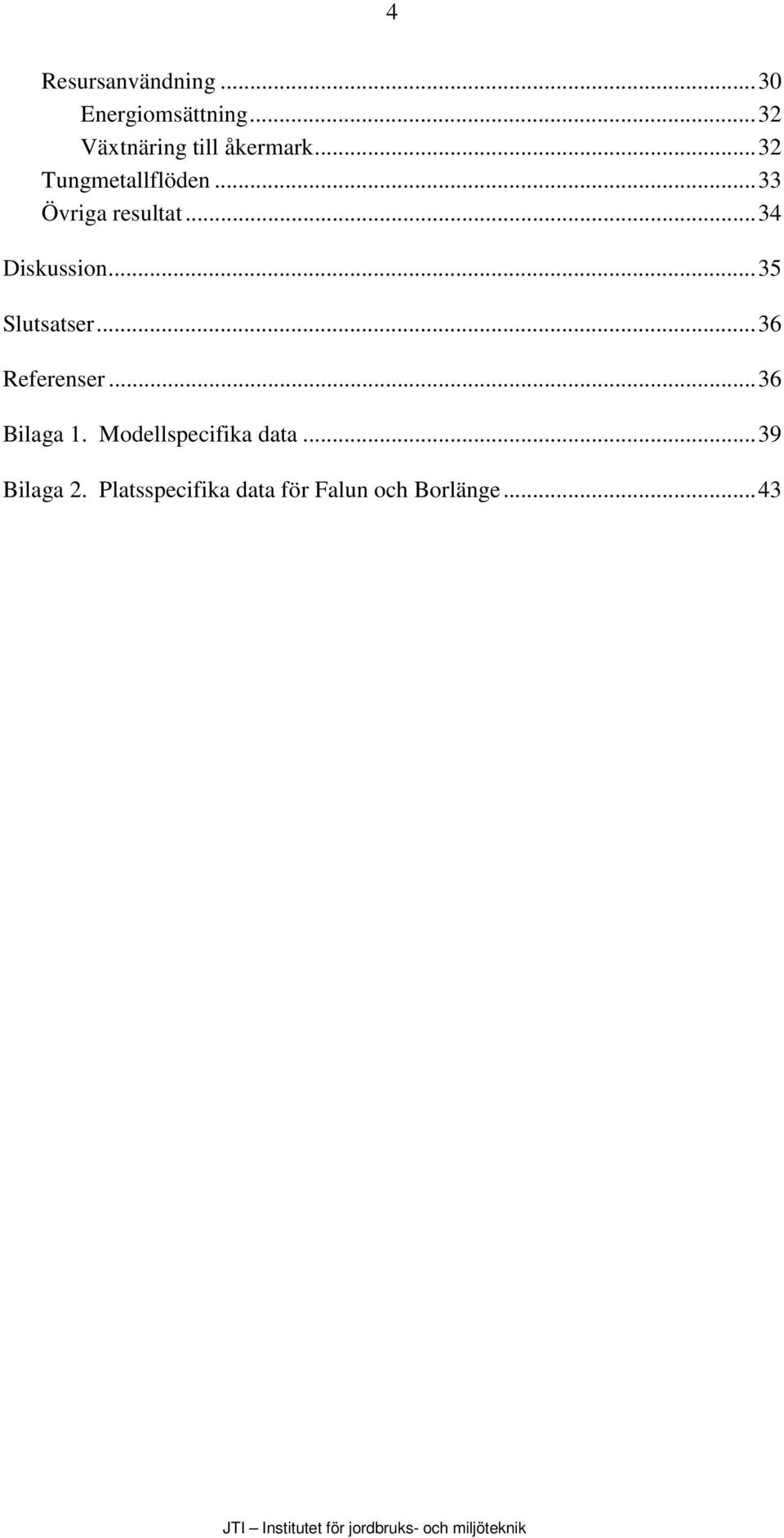 ..33 Övriga resultat...34 Diskussion...35 Slutsatser.