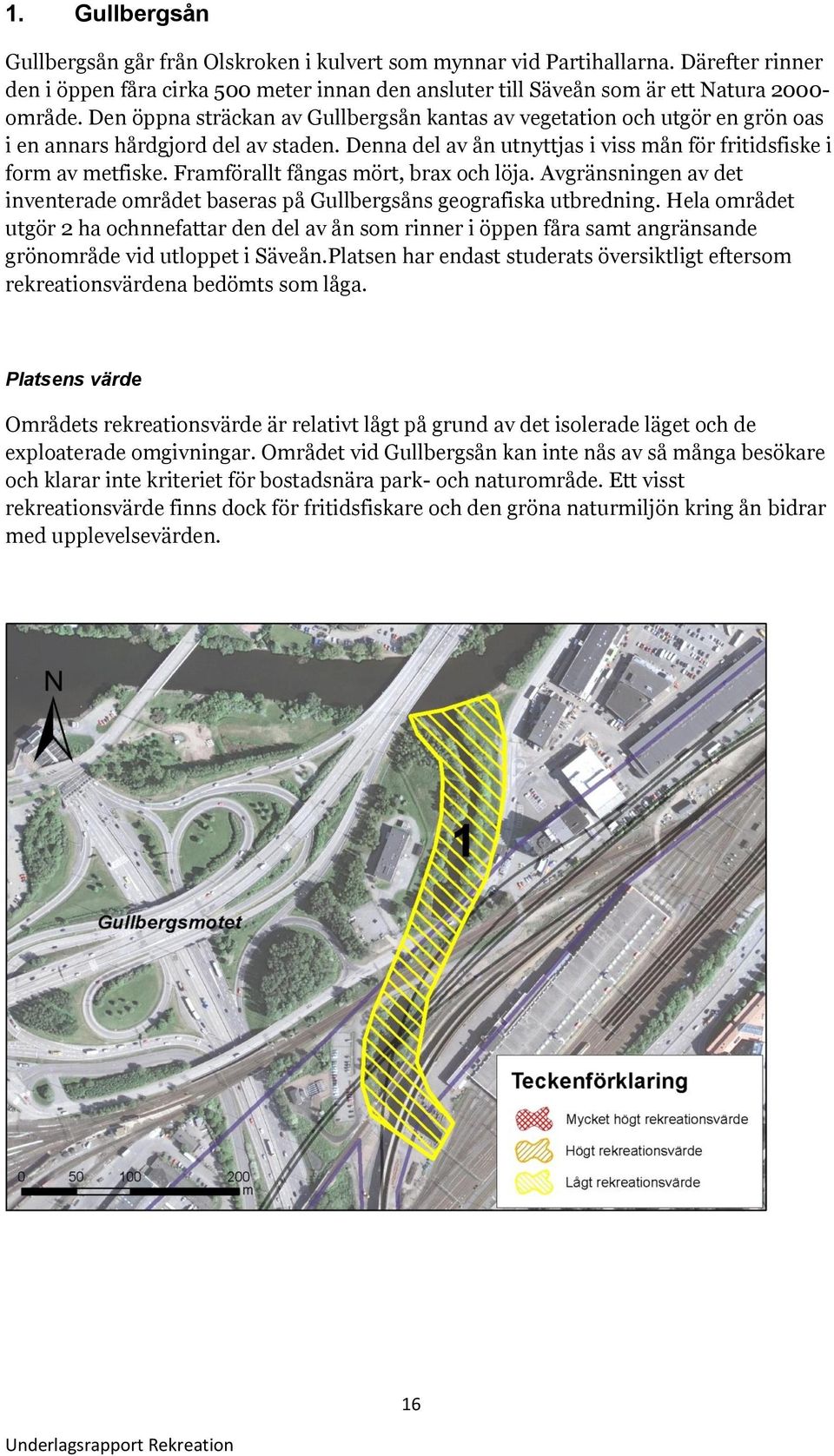 Framförallt fångas mört, brax och löja. Avgränsningen av det inventerade området baseras på Gullbergsåns geografiska utbredning.