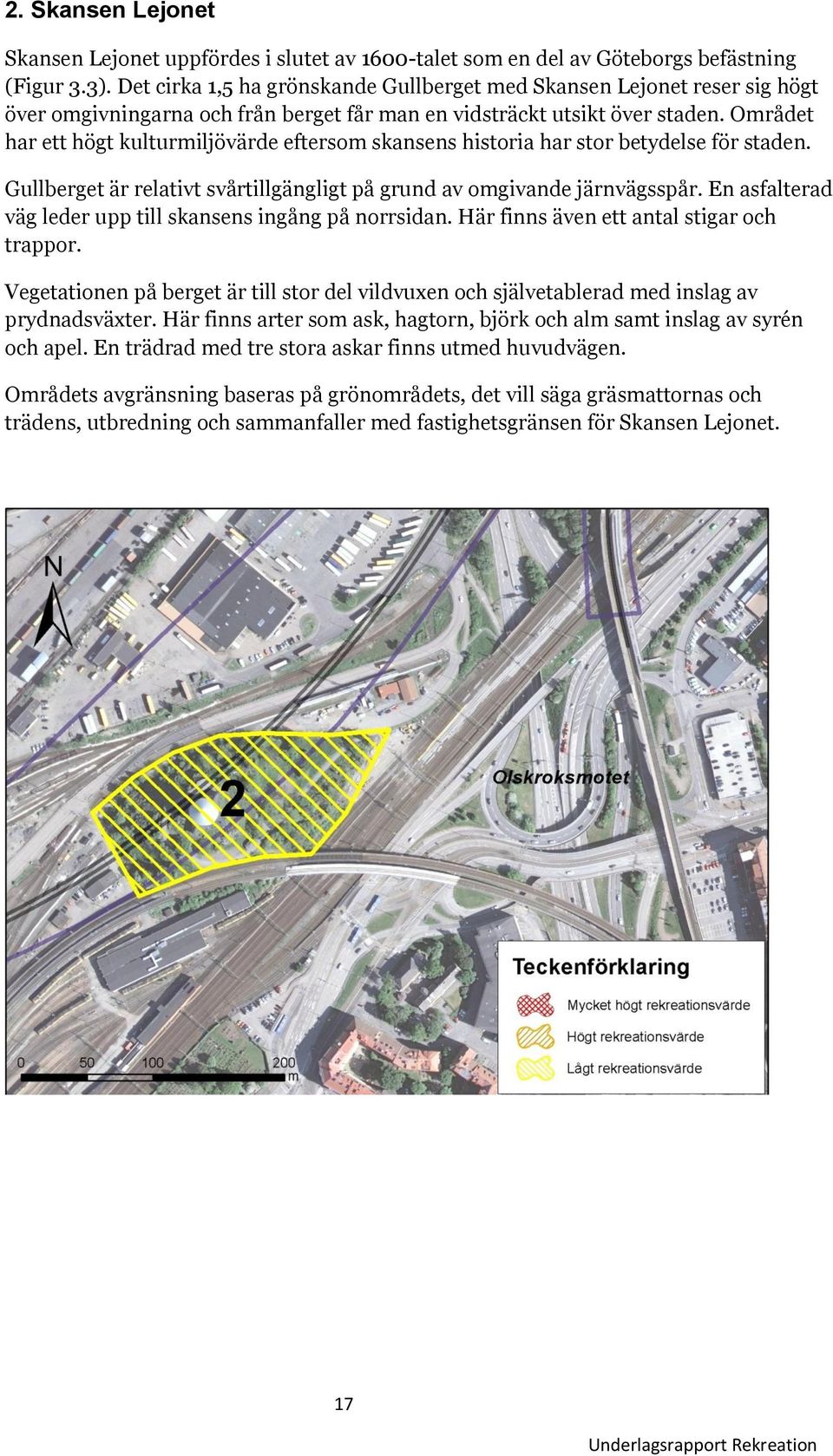 Området har ett högt kulturmiljövärde eftersom skansens historia har stor betydelse för staden. Gullberget är relativt svårtillgängligt på grund av omgivande järnvägsspår.