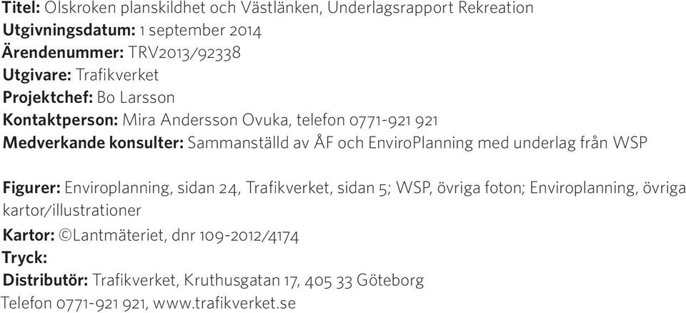EnviroPlanning med underlag från WSP Figurer: Enviroplanning, sidan 24, Trafikverket, sidan 5; WSP, övriga foton; Enviroplanning, övriga