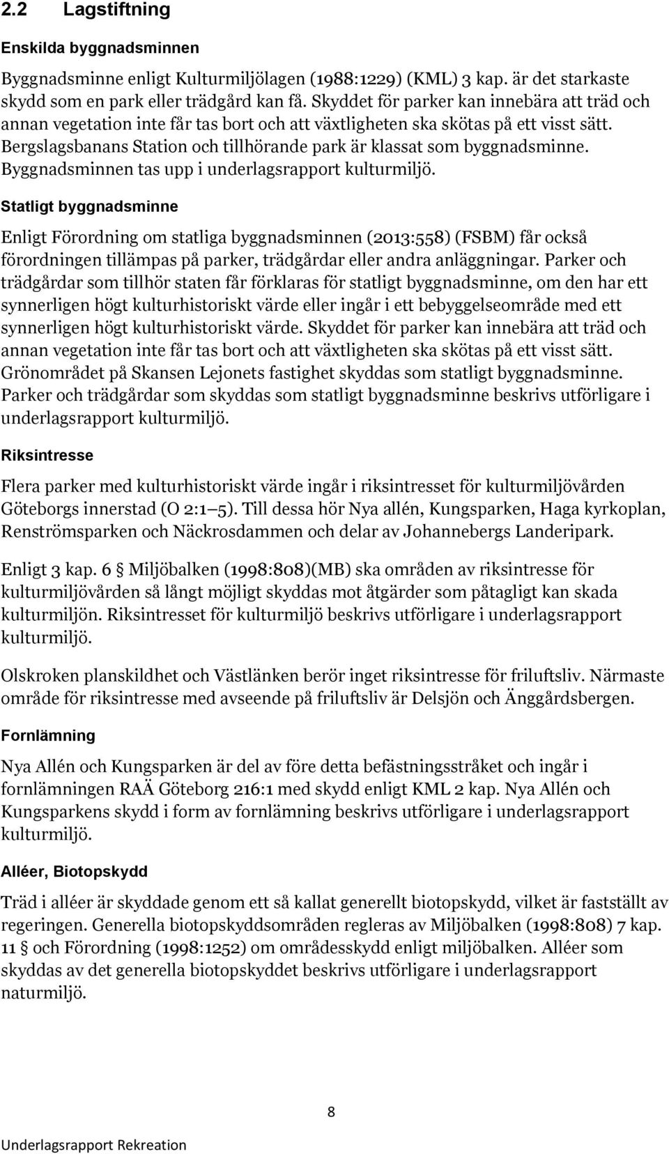 Bergslagsbanans Station och tillhörande park är klassat som byggnadsminne. Byggnadsminnen tas upp i underlagsrapport kulturmiljö.