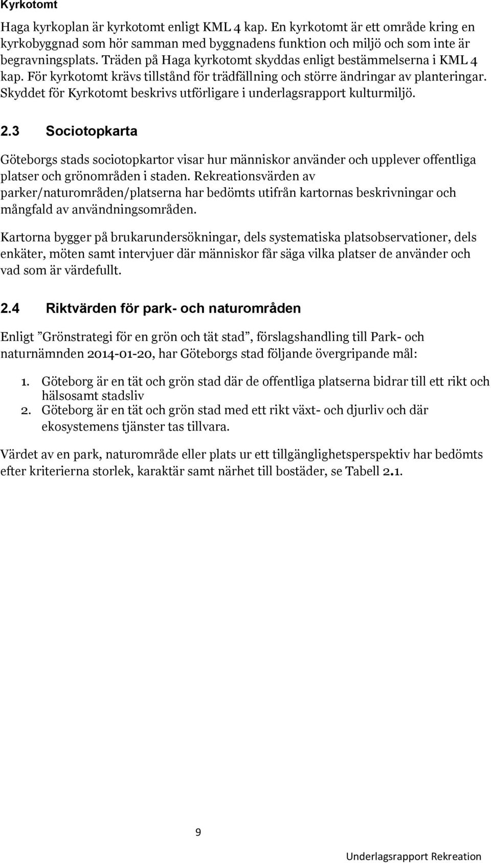Skyddet för Kyrkotomt beskrivs utförligare i underlagsrapport kulturmiljö. 2.