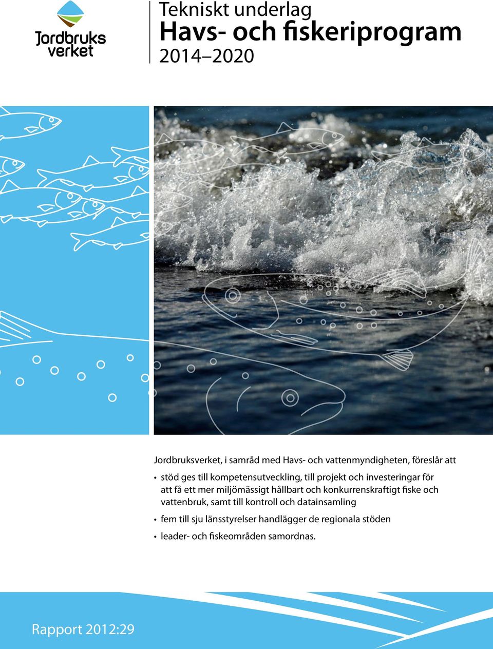 få ett mer miljömässigt hållbart och konkurrenskraftigt fiske och vattenbruk, samt till kontroll och