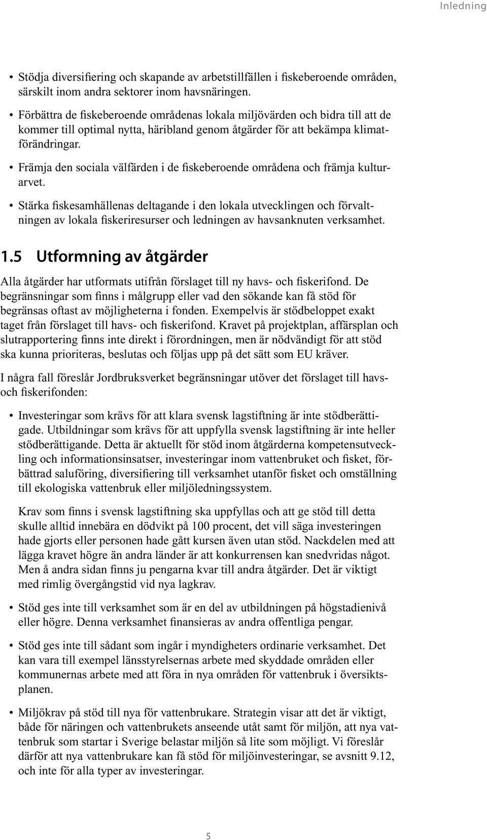 Främja den sociala välfärden i de fiskeberoende områdena och främja kulturarvet.