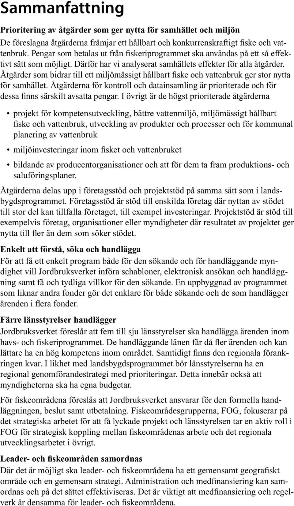 Åtgärder som bidrar till ett miljömässigt hållbart fiske och vattenbruk ger stor nytta för samhället.