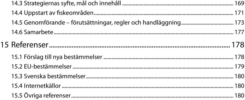 .. 177 15 Referenser... 178 15.1 Förslag till nya bestämmelser... 178 15.2 EU-bestämmelser.