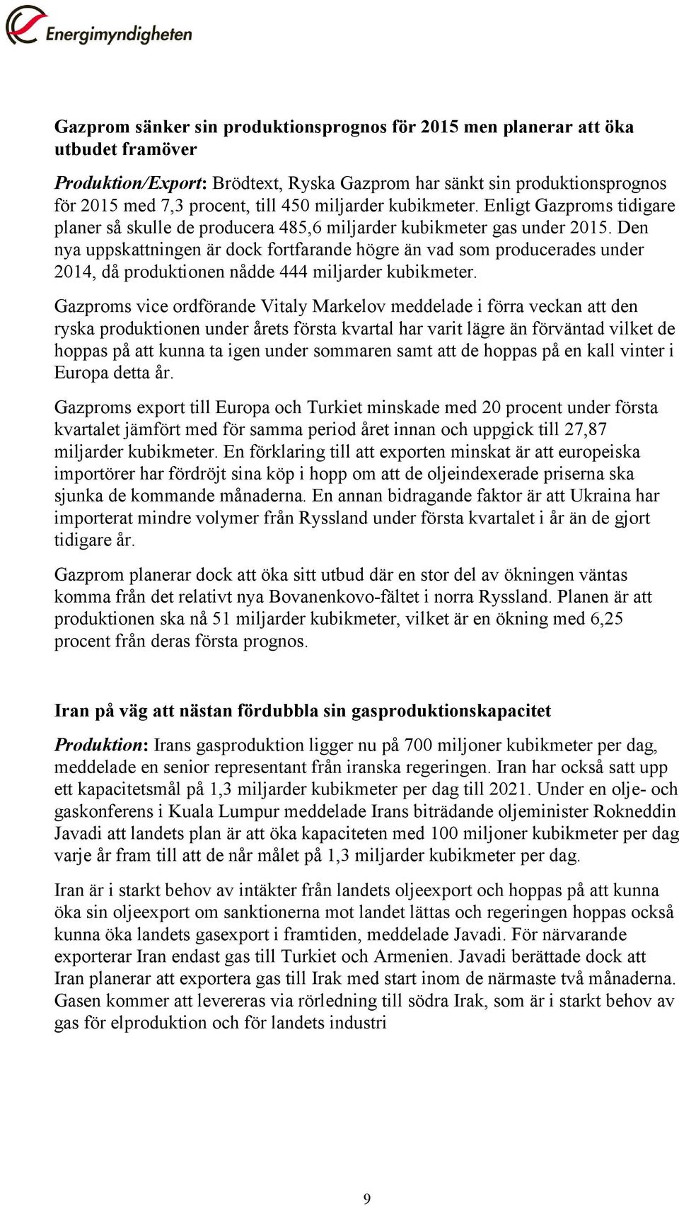 Den nya uppskattningen är dock fortfarande högre än vad som producerades under 2014, då produktionen nådde 444 miljarder kubikmeter.