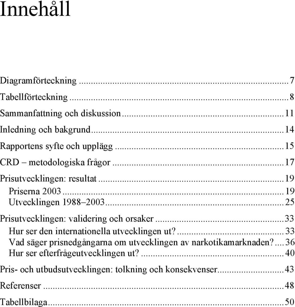 .. 25 Prisutvecklingen: validering och orsaker...33 Hur ser den internationella utvecklingen ut?