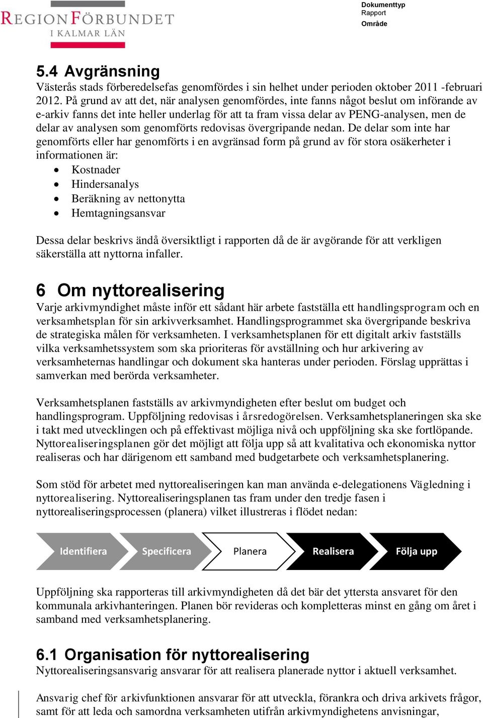 som genomförts redovisas övergripande nedan.