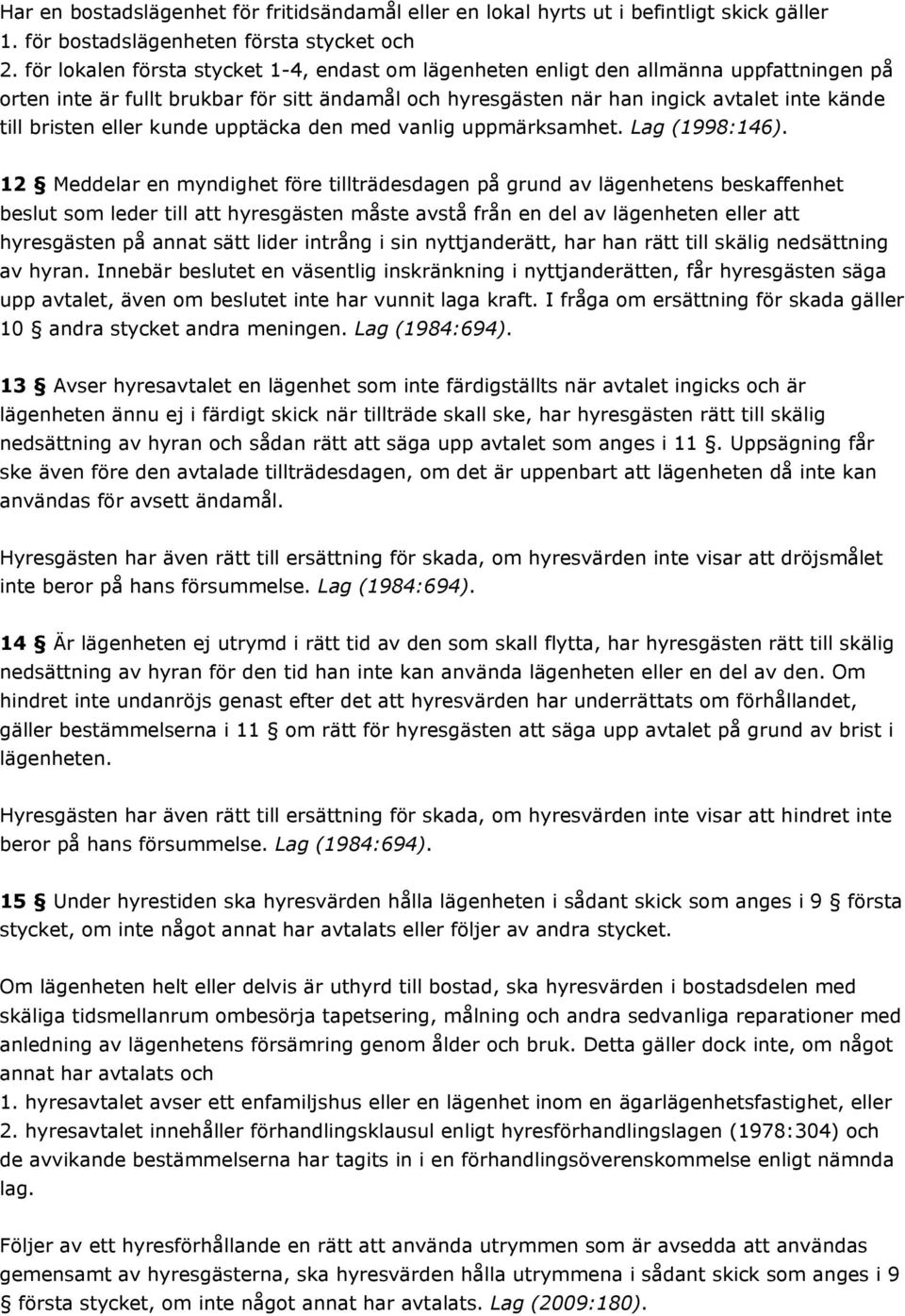eller kunde upptäcka den med vanlig uppmärksamhet. Lag (1998:146).