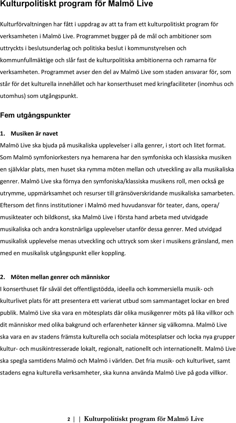 verksamheten. Programmet avser den del av Malmö Live som staden ansvarar för, som står för det kulturella innehållet och har konserthuset med kringfaciliteter (inomhus och utomhus) som utgångspunkt.