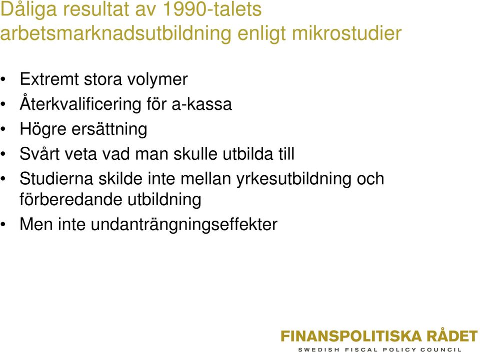 ersättning Svårt veta vad man skulle utbilda till Studierna skilde inte