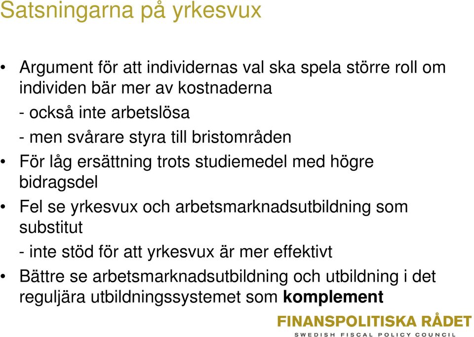 med högre bidragsdel Fel se yrkesvux och arbetsmarknadsutbildning som substitut - inte stöd för att yrkesvux