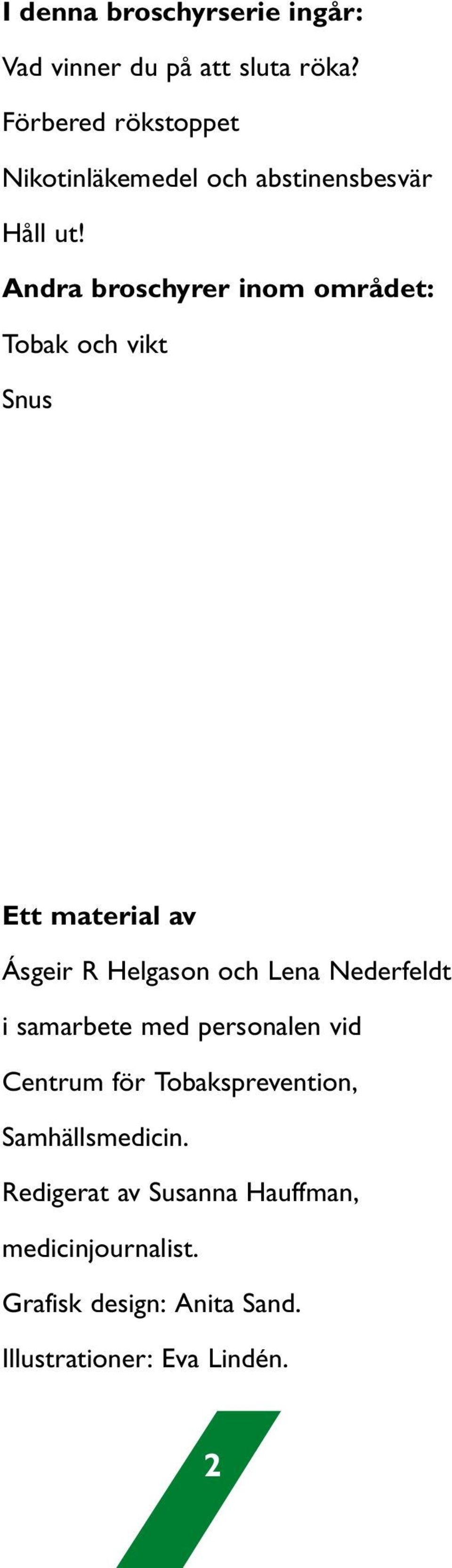 Andra broschyrer inom området: Tobak och vikt Snus Ett material av Ásgeir R Helgason och Lena Nederfeldt